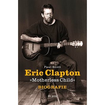 Eric Clapton: Motherless Child (978-80-87506-68-4)