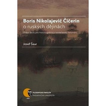 Boris Nikolajevič Čičerin o ruských dějinách: státní škola jako historiografický a společenský fenom (978-80-210-8051-5)