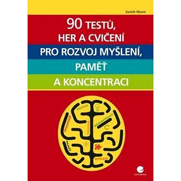 90 testů, her a cvičení pro rozvoj myšlení, paměť a koncentraci (978-80-271-0046-0)