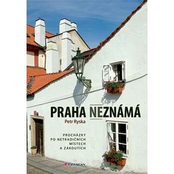 Praha neznámá: Průvodce po pražských čtvrtích (978-80-247-5651-6)