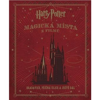 Harry Potter Magická místa z filmů: Bradavice, Příčná ulice a ještě dál (978-80-7529-103-5)