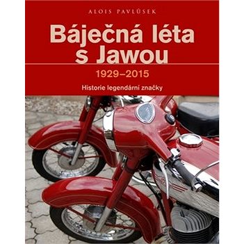Báječná léta s Jawou: Historie legndární značky 1929-2015 (978-80-264-1064-5)