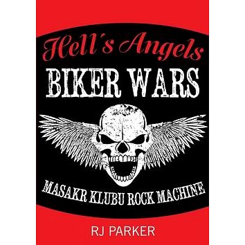 Hell´s Angels Války motorkářů: Masakr klubu Rock Machine (978-80-87525-44-9)