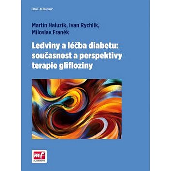 Ledviny a léčba diabetu:současnost a perspektivy terapie glifloziny (978-80-204-4062-4)