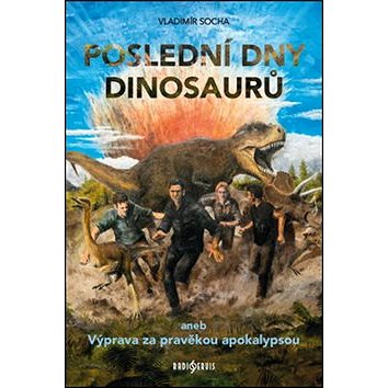 Poslední dny dinosaurů: aneb Výprava za pravěkou apokalypsou (978-80-87530-74-0)