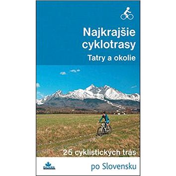 Najkrajšie cyklotrasy Tatry a okolie: 25 cyklistických trás po Slovensku (978-80-8136-059-6)