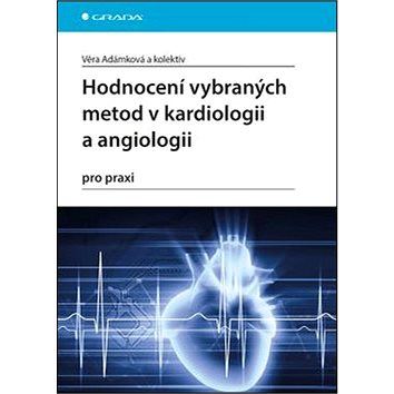 Hodnocení vybraných metod v kardiologii a angiologii pro praxi (978-80-247-5763-6)