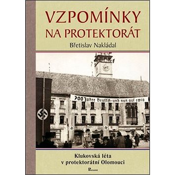 Vzpomínky na protektorát: Klukovská léta v protektorátní Olomouci (978-80-87419-52-6)