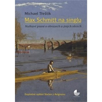 Max Schmitt na singlu: Nutkavé psaní o obrazech a jiných věcech (978-80-87079-50-8)