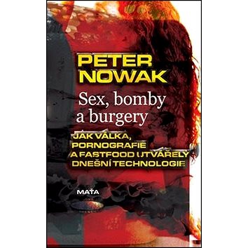 Sex, bomby a burgery: Jak válka, pornografie a fastfood utvářely dnešní technologii (978-80-7287-210-7)