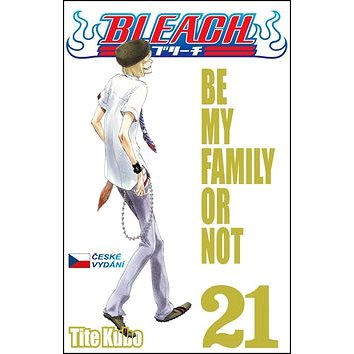 Bleach 21: Be My Family (978-80-7449-357-7)