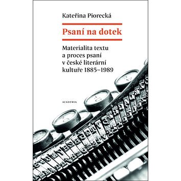 Psaní na dotek: Materialita textu a proces psaní v české literární kultuře 1885-1989 (978-80-200-2616-3)