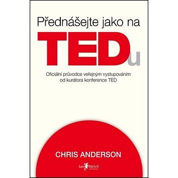 Přednášejte jako na TEDu: oficiální průvodce veřejným vystupováním od kurátora konference TED (978-80-7555-004-0)