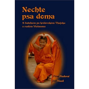Kniha Nechte psa doma: S batohem po královském Thajsku a rudém Vietnamu (978-80-87373-69-9)