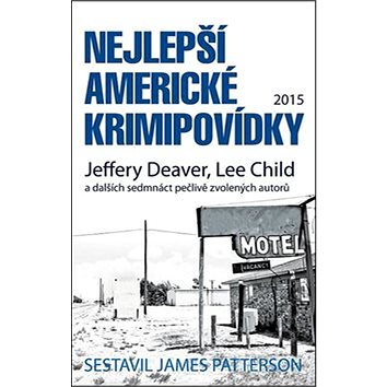 Nejlepší americké krimipovídky 2015: Jeffery Deaver, Lee Child a dalšch sedmnáct pečlivě zvolených a (978-80-7498-163-0)