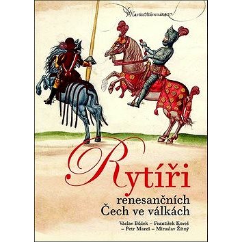 Kniha Rytíři renesančních Čech ve válkách (978-80-7422-409-6)