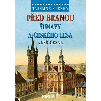 Tajemné stezky Před branou Šumavy a Českého lesa (978-80-87866-26-9)