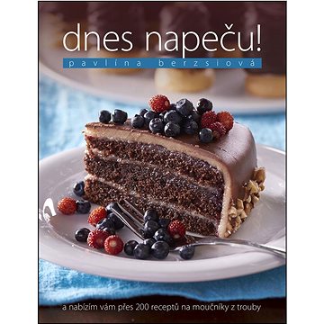 Dnes napeču!: Nabízím vám přes 200 receptů na moučníky z trouby (978-80-7529-271-1)