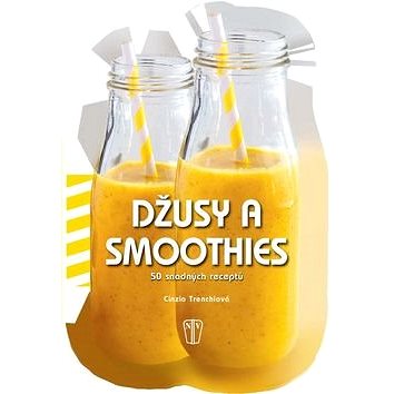 Džusy a smoothies 50 snadných receptů (978-80-206-1616-6)