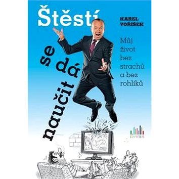 Štěstí se dá naučit: Můj život bez strachů a bez rohlíků (978-80-247-5794-0)