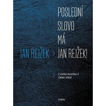 Kniha Poslední slovo má Jan Rejžek!: Z mého deníčku 3 (2010-2015) (978-80-7492-270-1)