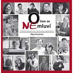 Kniha O čem se NEmluví: Příběhy mladých lidí s Downovým syndromem (978-80-7345-511-8)
