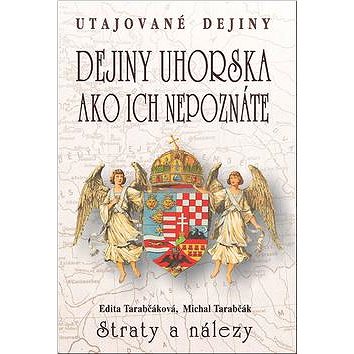 Dejiny Uhorska ako ich nepoznáte Straty a nálezy: Utajované dejiny (978-80-8079-216-9)