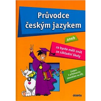 Průvodce českým jazykem: aneb Co byste měli znát ze základní školy (978-80-7358-273-9)