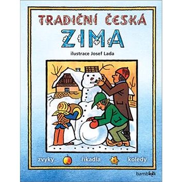 Tradiční česká zima: Svátky, zvyky, obyčeje, říkadla, koledy (978-80-271-0016-3)