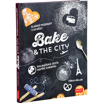 Bake & the City: Sladké pozdravy s 60 měst Kulinářská cesta napříč Evropou (978-80-87034-37-8)
