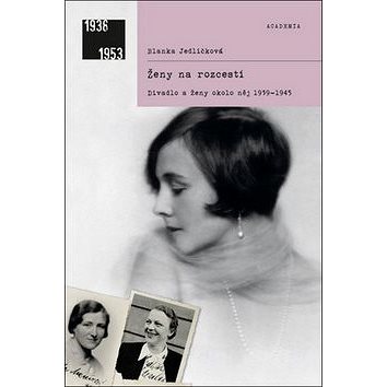 Ženy na rozcestí: Divadlo ženy okolo něj 1939-1945 (978-80-200-2636-1)