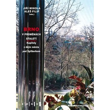 Kniha Brno v proměnách staletí: Kapitoly z dějin města pod Špilberkem (978-80-210-6154-5)