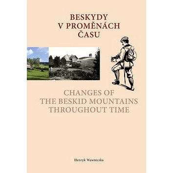 Beskydy v proměnách času Changes of the Beskid Mountains Throughout Time (978-80-905079-5-1)