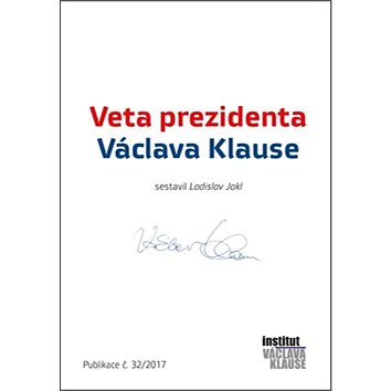 Veta prezidenta Václava Klause: Publikace č.32/2017 (978-80-7542-025-1)