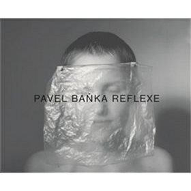 Pavel Baňka Reflexe (978-80-906599-0-2)