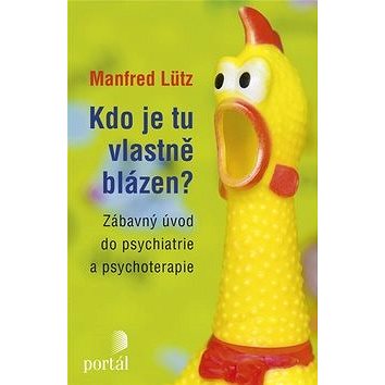 Kdo je tu vlastně blázen?: Zábavný úvod do psychiatrie a psychoterapie (978-80-262-1203-4)