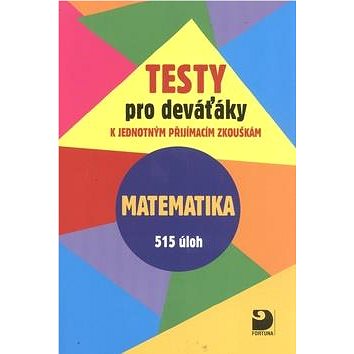 Testy pro deváťáky Matematika 515 úloh: k jednotným přijímacím zkouškám (978-80-7373-133-5)