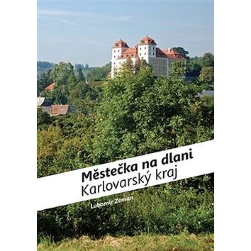 Městečka na dlani Karlovarský kraj (978-80-87073-95-7)