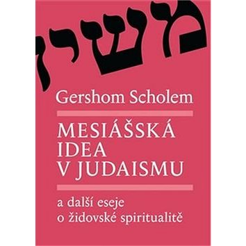Mesiášská idea v judaismu: a další eseje o židovské spiritualitě (978-80-7530-064-5)