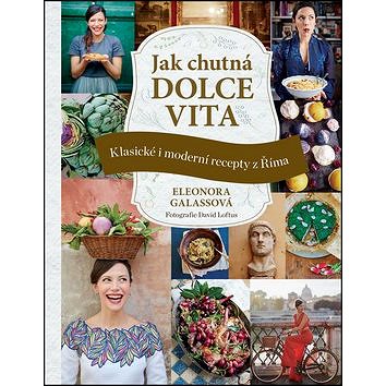 Jak chutná dolce vita: Klasické i moderní recepty z Říma (978-80-7529-291-9)