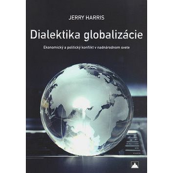 Dialektika globalizácie: Ekonomický a politický konflikt v nadnárodnom svete (978-80-8061-888-9)