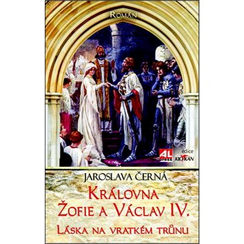 Královna Žofie a Václav IV.: Láska na vratkém trůnu (978-80-7543-425-8)