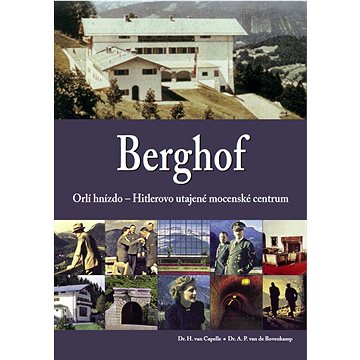 Berghof: Orlí hnízdo - Hitlerovo utajené mocenské centrum (978-80-7451-220-9)