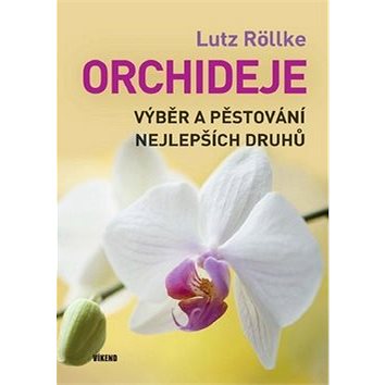 Orchideje: Výběr a pěstování nejlepších druhů (978-80-7433-180-0)