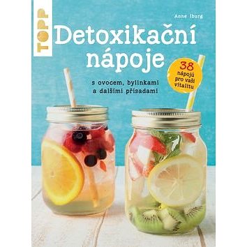 TOPP Detoxikační nápoje: s ovocem, bylinkami a dalšími přísadami (978-80-88036-95-1)