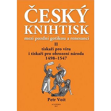 Český knihtisk mezi pozdní gotikou a renesancí II: Tiskaři pro víru i tiskaři pro obrození národa 14 (978-80-200-2752-8)