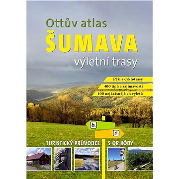 Ottův atlas výletní trasy Šumava: Největší turistický průvodce s QR kódy (978-80-7451-619-1)