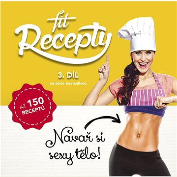 Fit recepty 3. díl: Navař si sexy tělo! (978-80-972636-4-5)