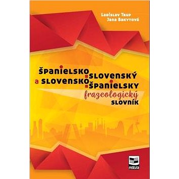 Španielsko-slovenský a slovensko-španielsky frazeologický slovník (978-80-88814-95-5)