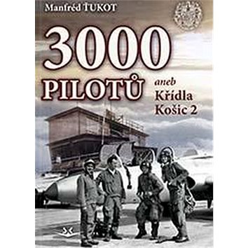 3 000 pilotů: aneb Křídla Košic 2 (978-80-7573-011-4)